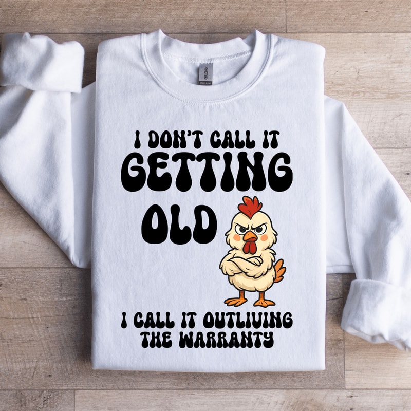 I Dont Call It Getting Old Sweatshirt 4