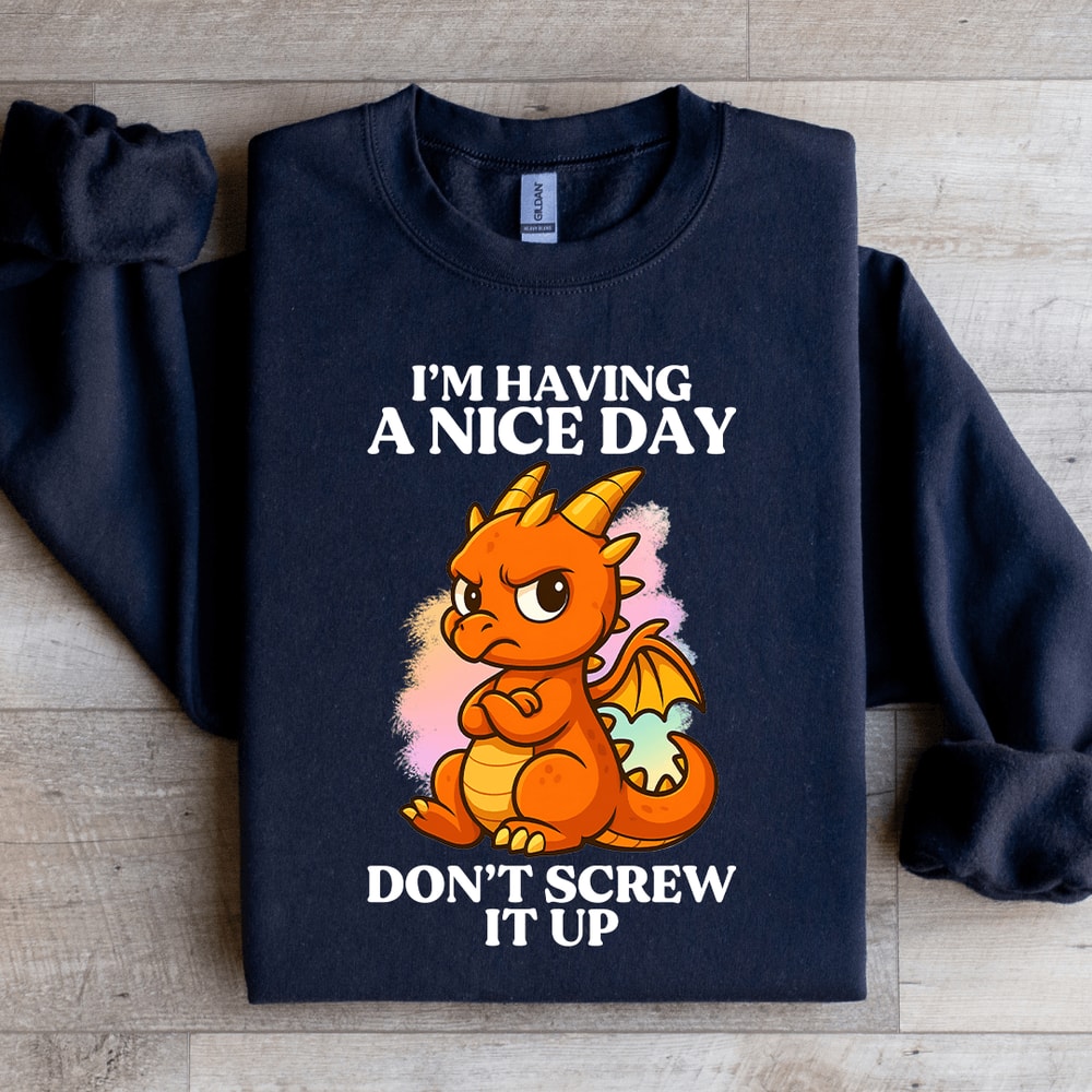 Im Having A Nice Day Sweatshirt 1