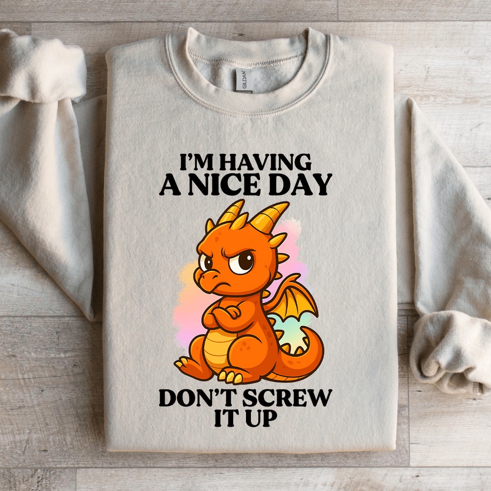 Im Having A Nice Day Sweatshirt 3