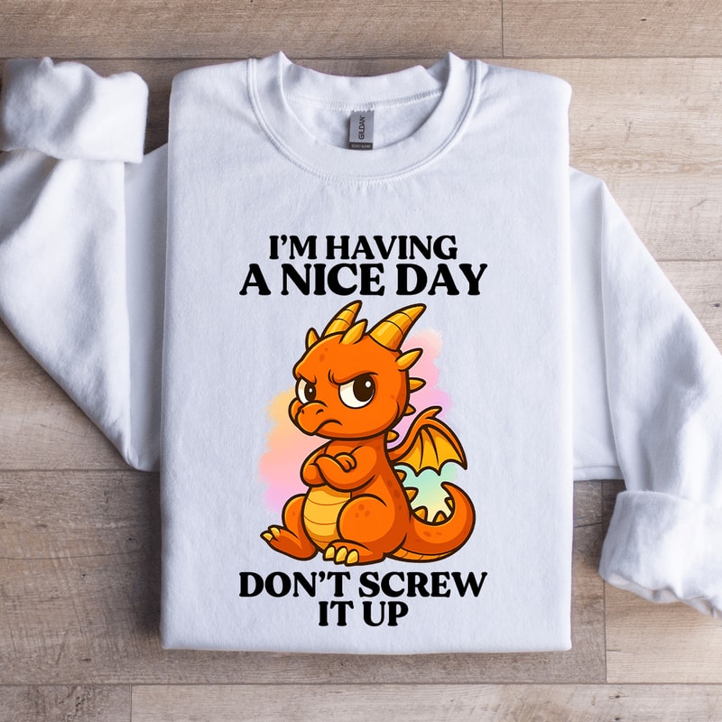 Im Having A Nice Day Sweatshirt 4
