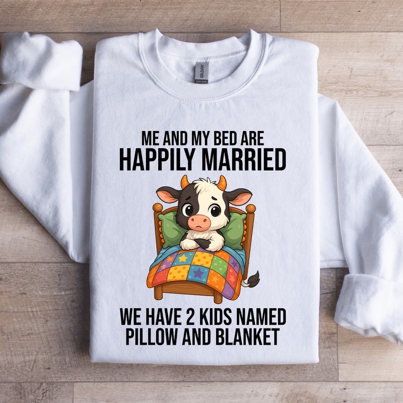 Me And My Bed Are Happily Married Sweatshirt 3