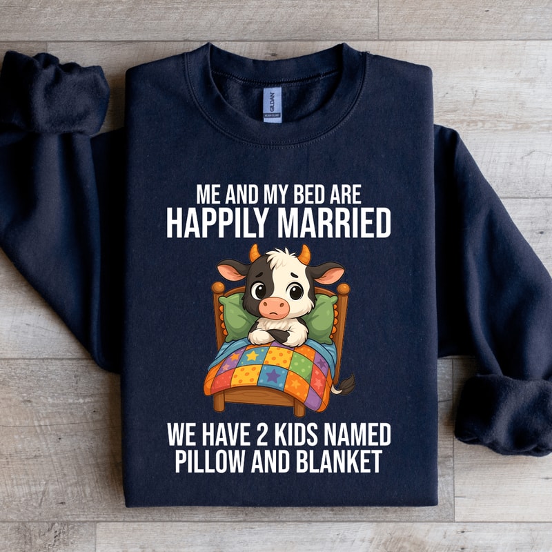 Me And My Bed Are Happily Married Sweatshirt 4