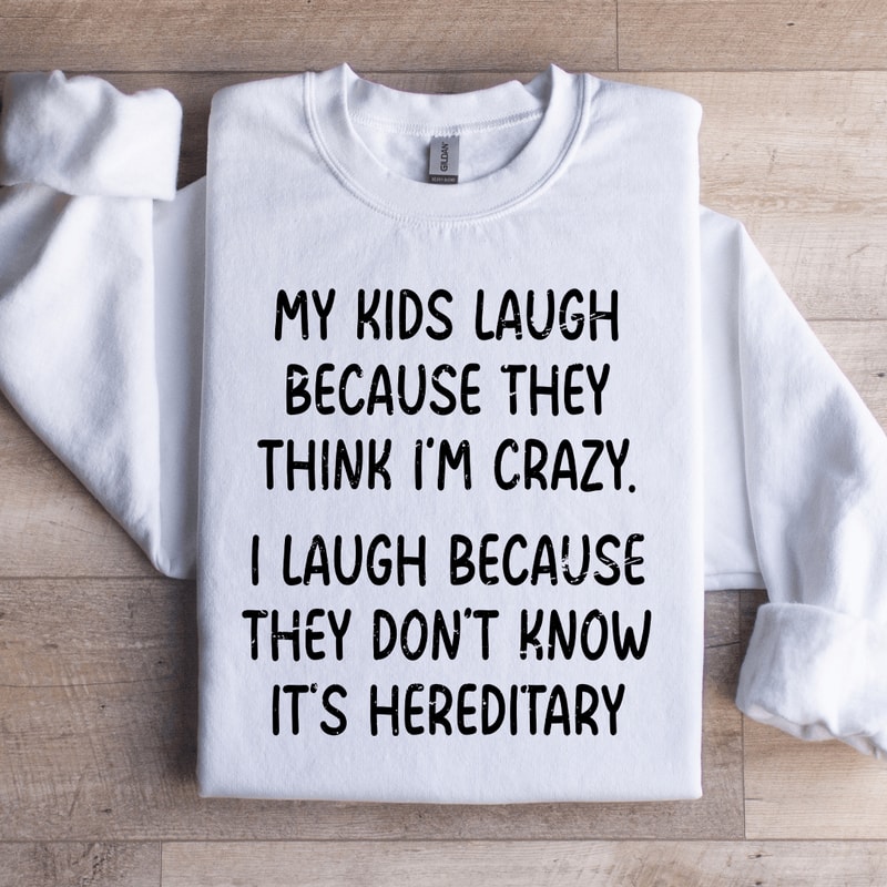 My Kids Lough Because They Think Im Crazy Sweatshirt 3