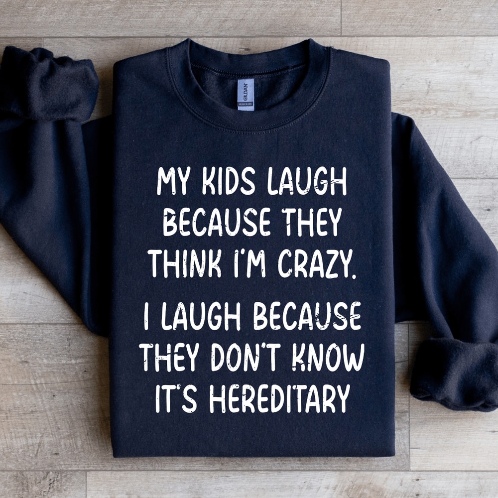 My Kids Lough Because They Think Im Crazy Sweatshirt 4