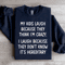 My Kids Lough Because They Think Im Crazy Sweatshirt 4