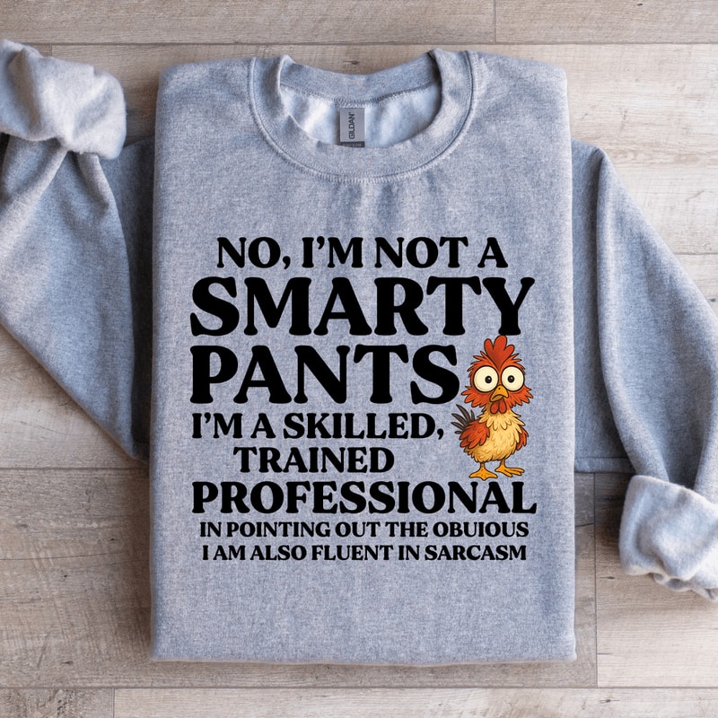 No Im Not A Smarty Pants Sweatshirt 1