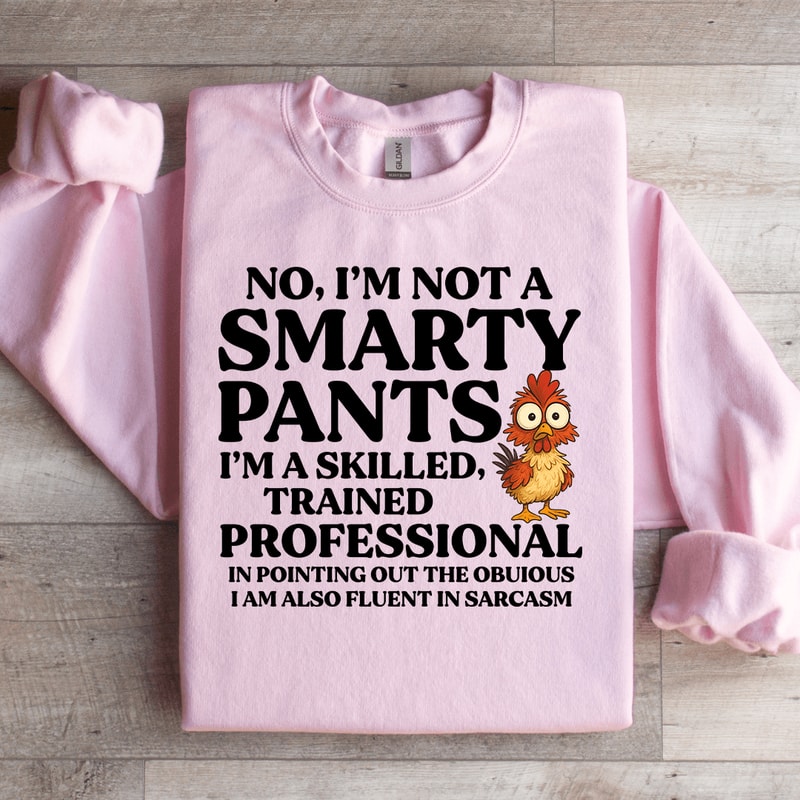 No Im Not A Smarty Pants Sweatshirt 2