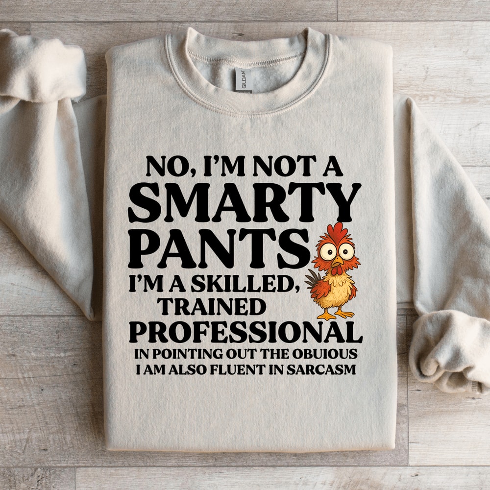 No Im Not A Smarty Pants Sweatshirt 3