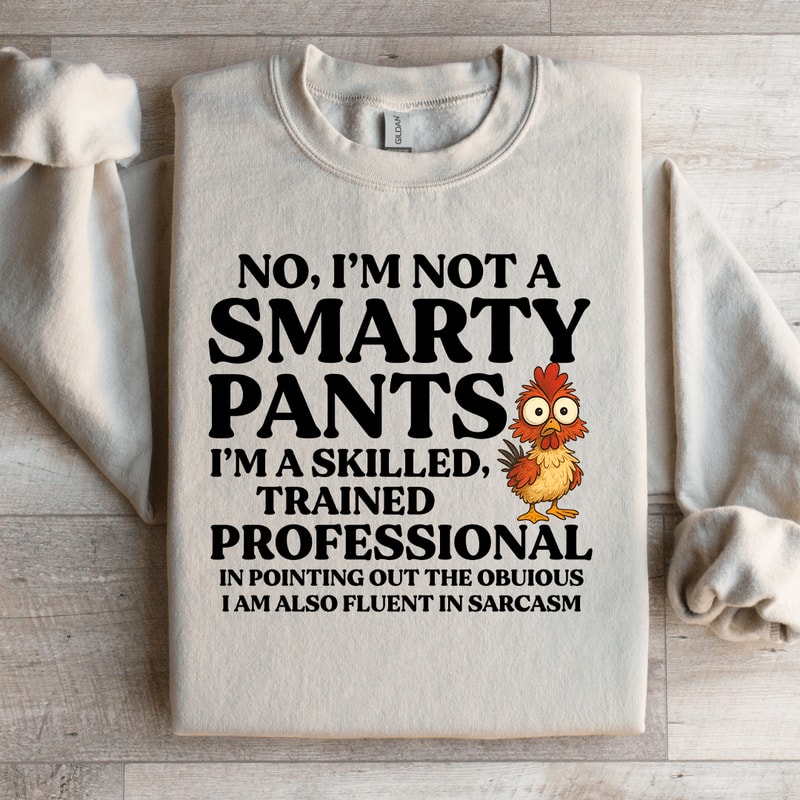 No Im Not A Smarty Pants Sweatshirt 3