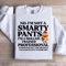 No Im Not A Smarty Pants Sweatshirt 4