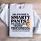 No Im Not A Smarty Pants Sweatshirt 4
