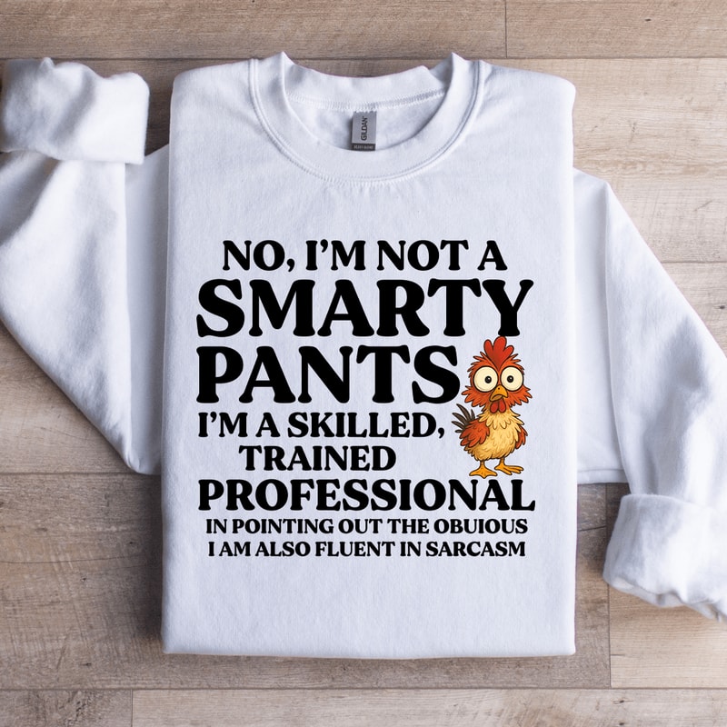 No Im Not A Smarty Pants Sweatshirt 4