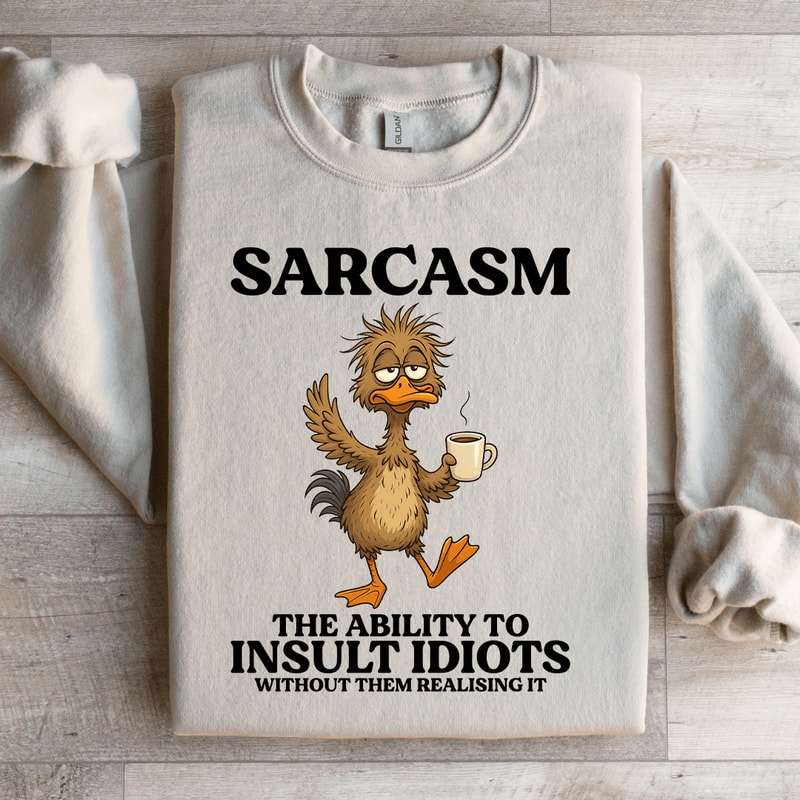Sarcasm The Ability To Insult Sweatshirt 1