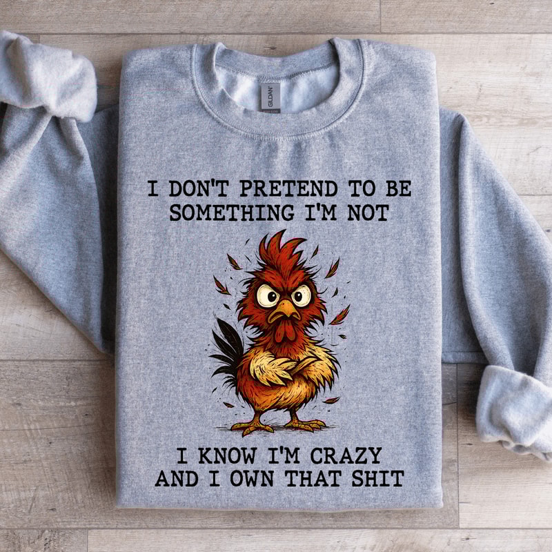 I Dont Pretend To Be Something Sweatshirt 1