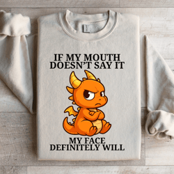 if my mouth doesn't say it sweatshirt