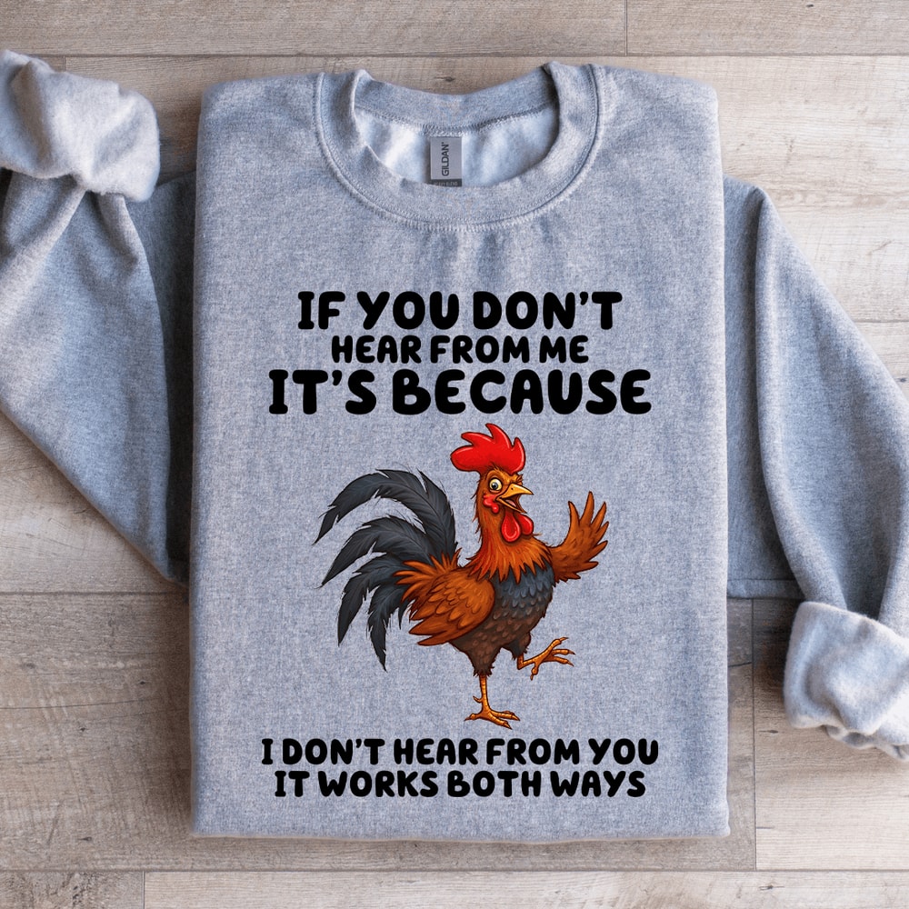 If You Dont Hear From Me Sweatshirt 1