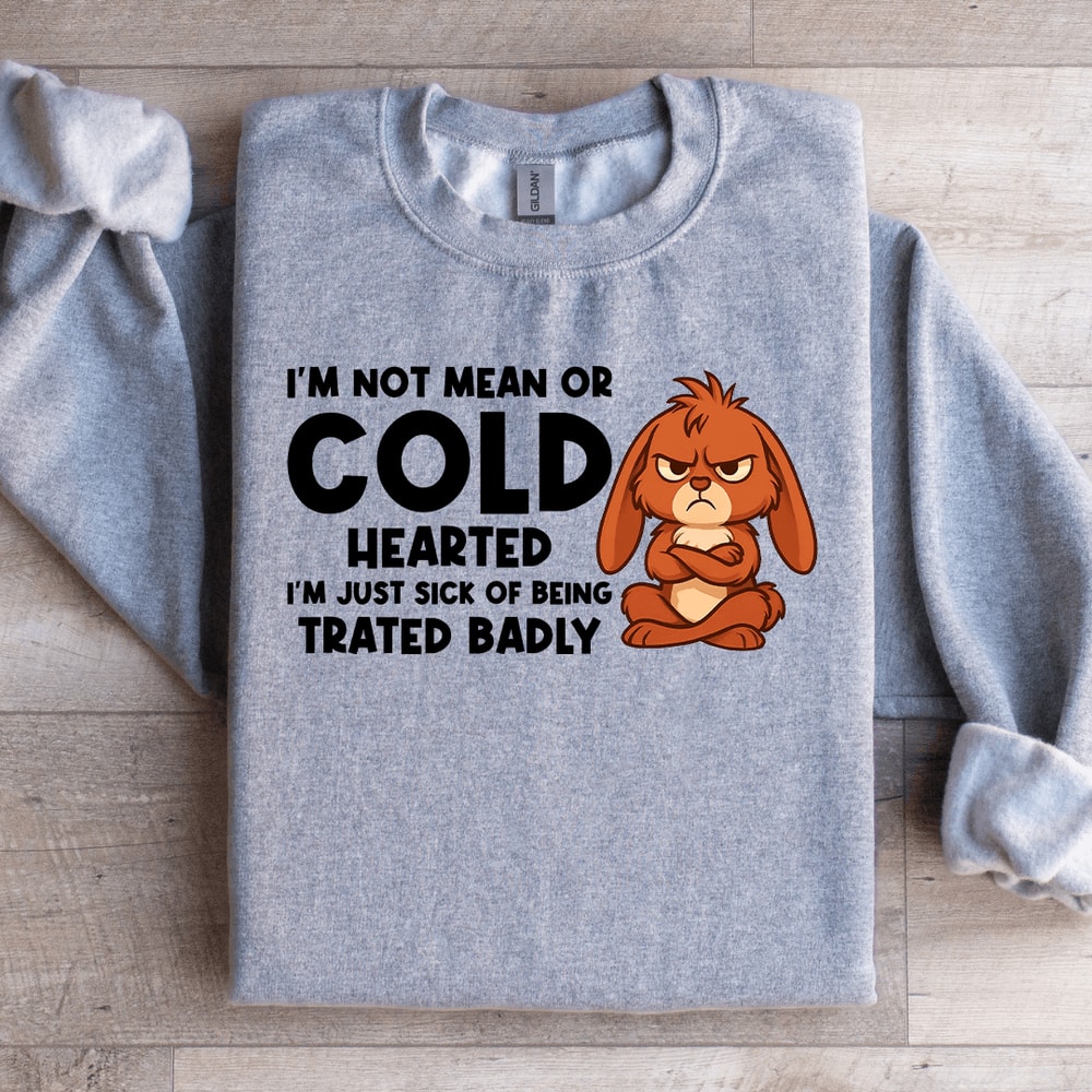 Im Not Mean Or Cold Hearted Sweatshirt 0