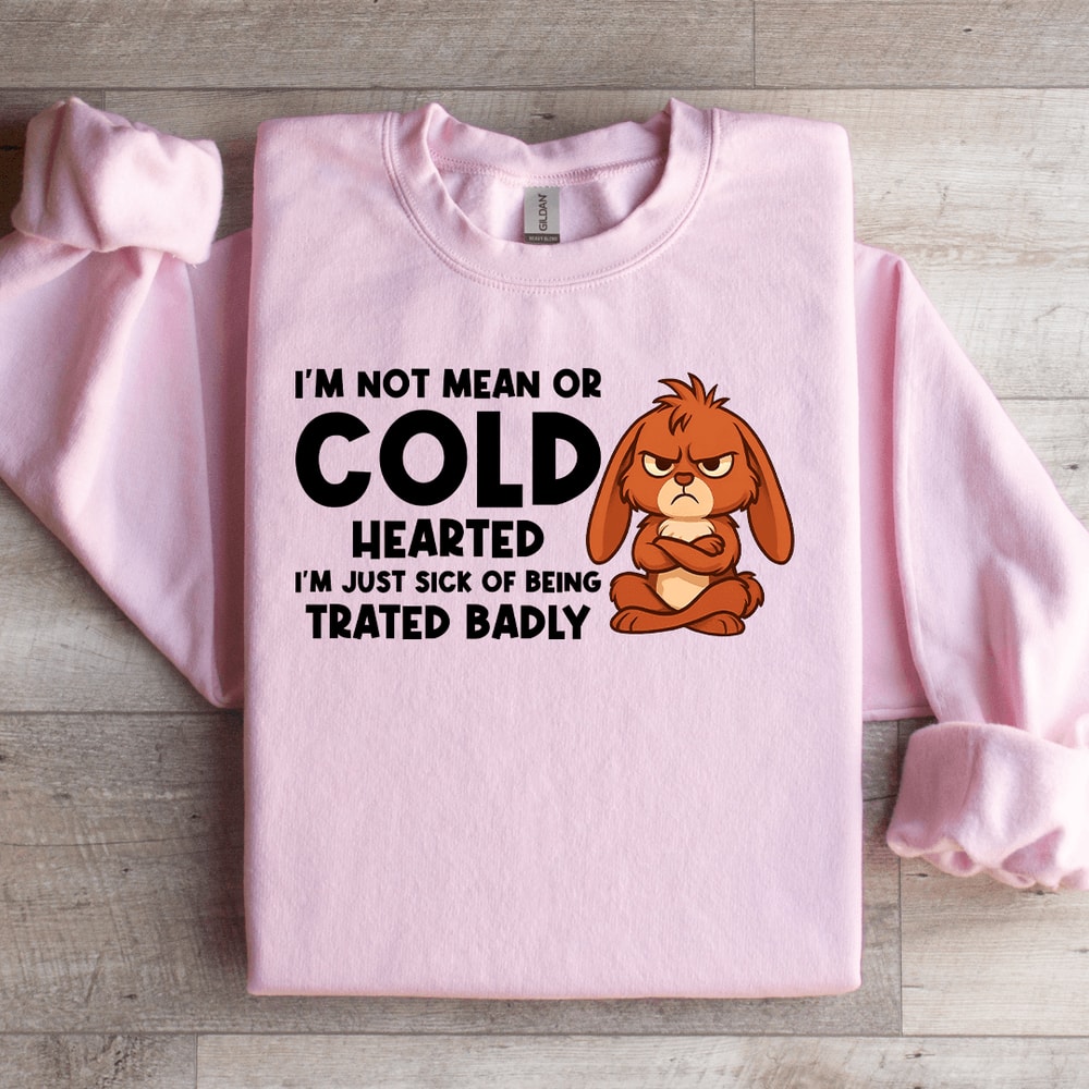 Im Not Mean Or Cold Hearted Sweatshirt 1