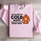 Im Not Mean Or Cold Hearted Sweatshirt 1
