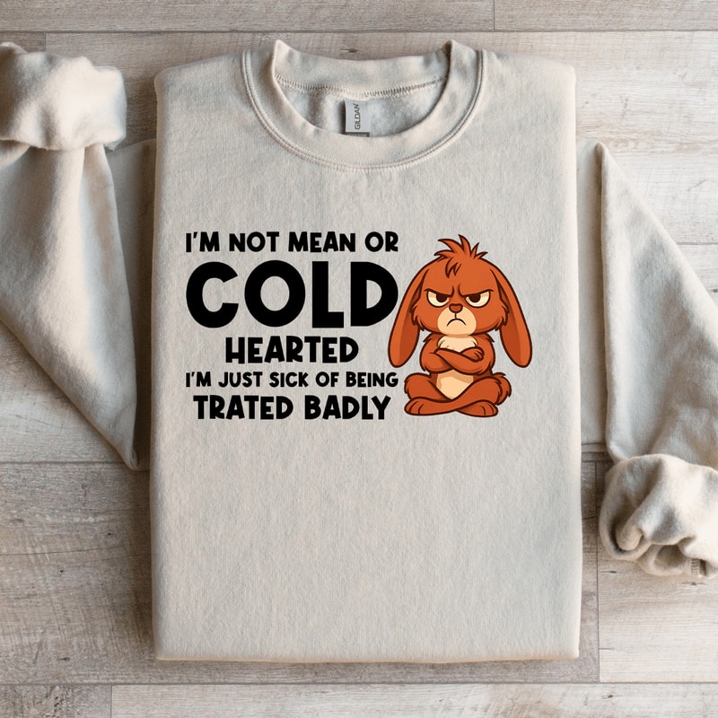 Im Not Mean Or Cold Hearted Sweatshirt 2