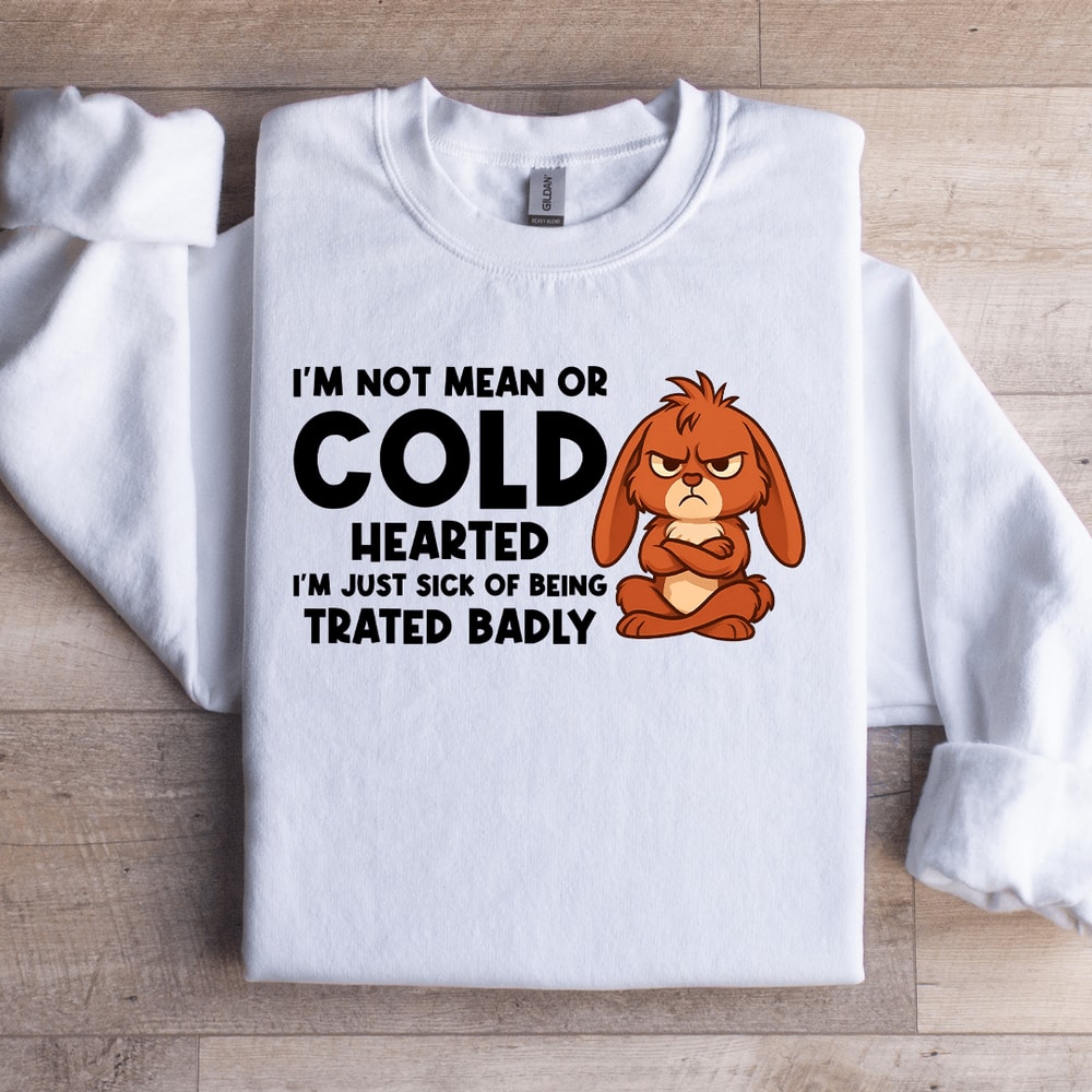 Im Not Mean Or Cold Hearted Sweatshirt 3