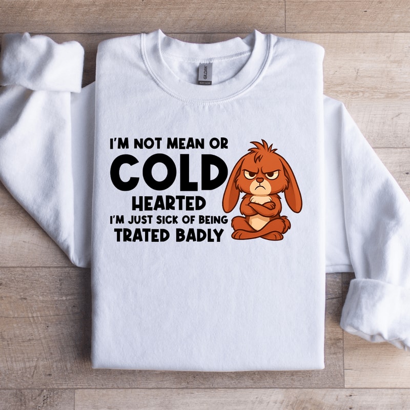 Im Not Mean Or Cold Hearted Sweatshirt 3