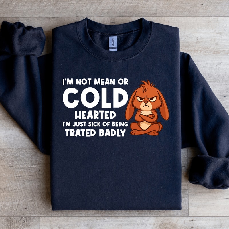 Im Not Mean Or Cold Hearted Sweatshirt 4