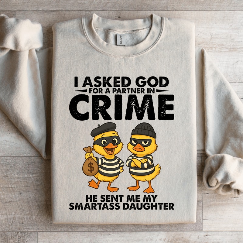 I Asked God For A Partner In Crime Sweatshirt 2