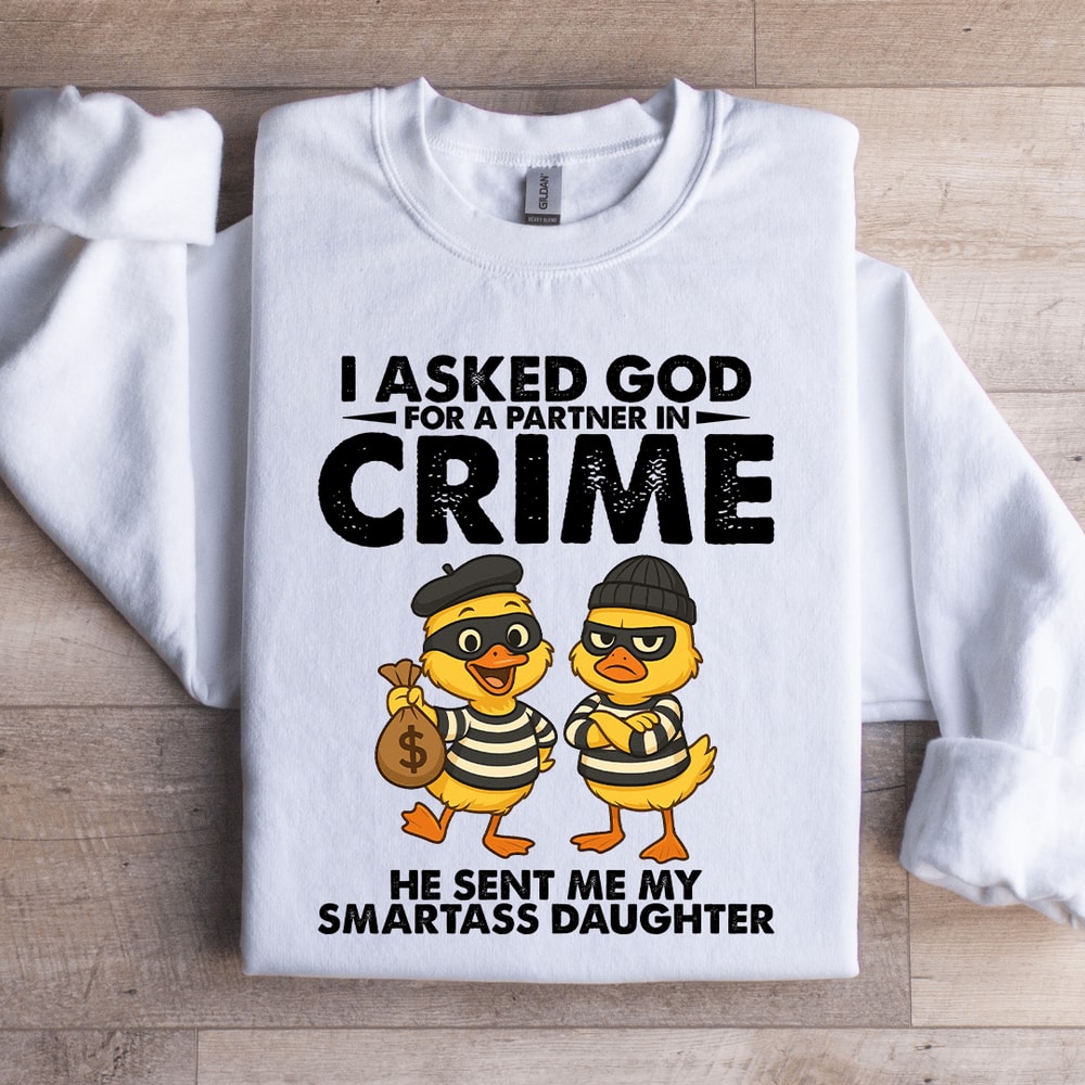 I Asked God For A Partner In Crime Sweatshirt 3