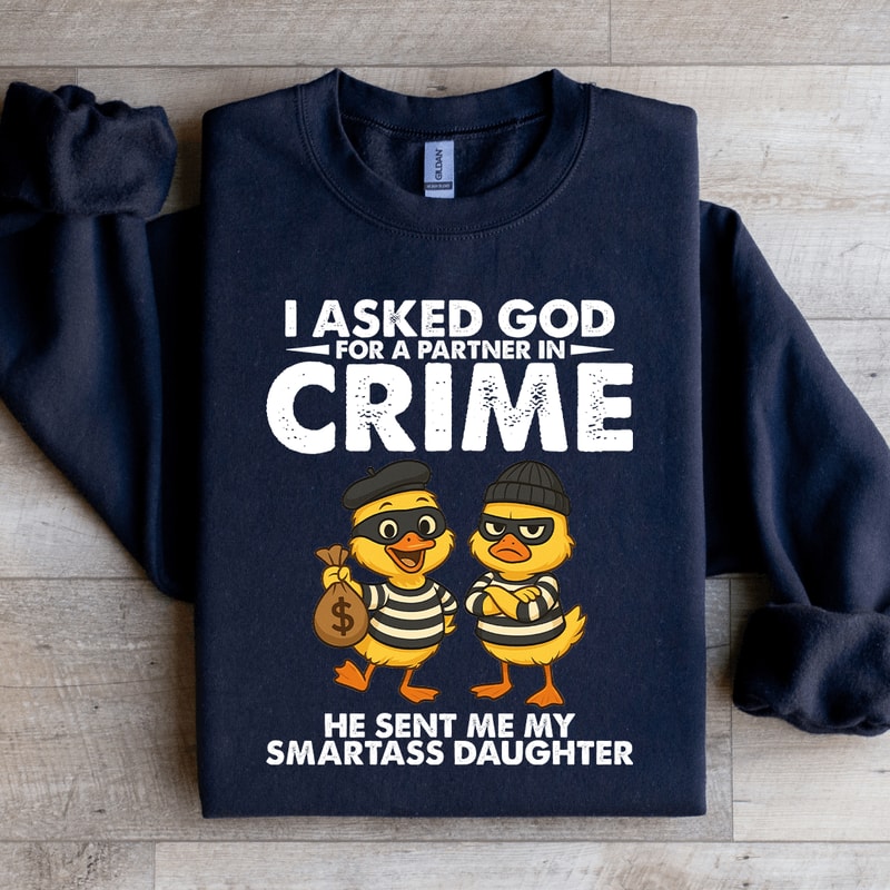 I Asked God For A Partner In Crime Sweatshirt 4
