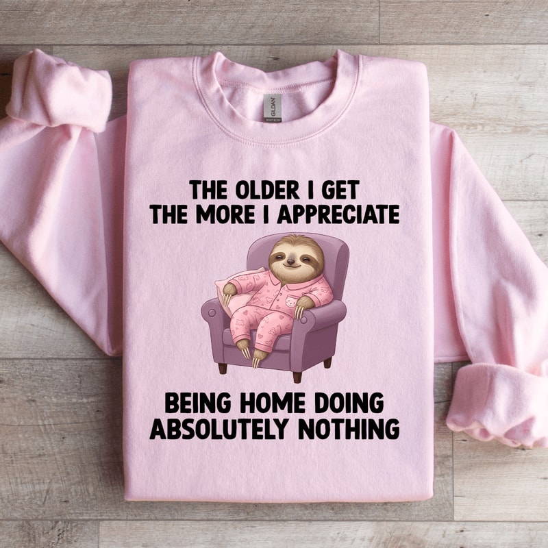 The Older I Get The More Sweatshirt 1