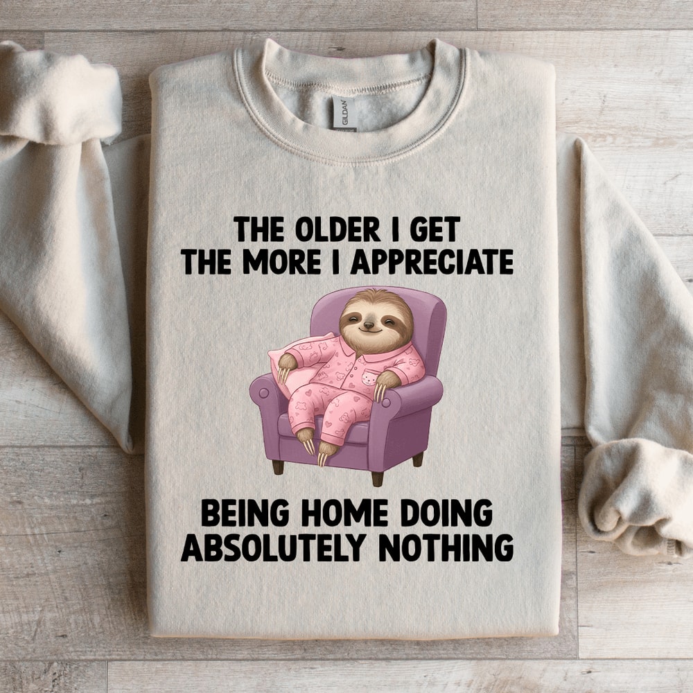 The Older I Get The More Sweatshirt 2