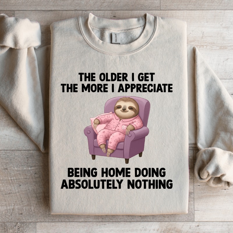 The Older I Get The More Sweatshirt 2