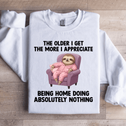 the older i get the more sweatshirt
