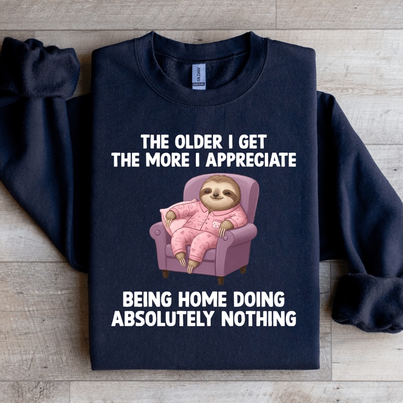 The Older I Get The More Sweatshirt 3