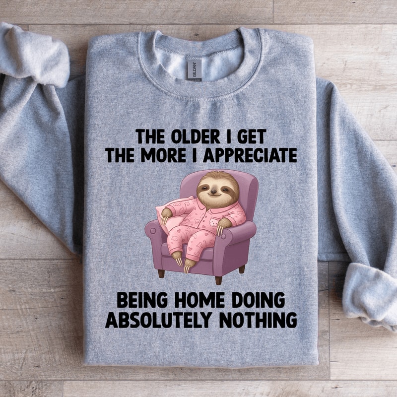 The Older I Get The More Sweatshirt 4