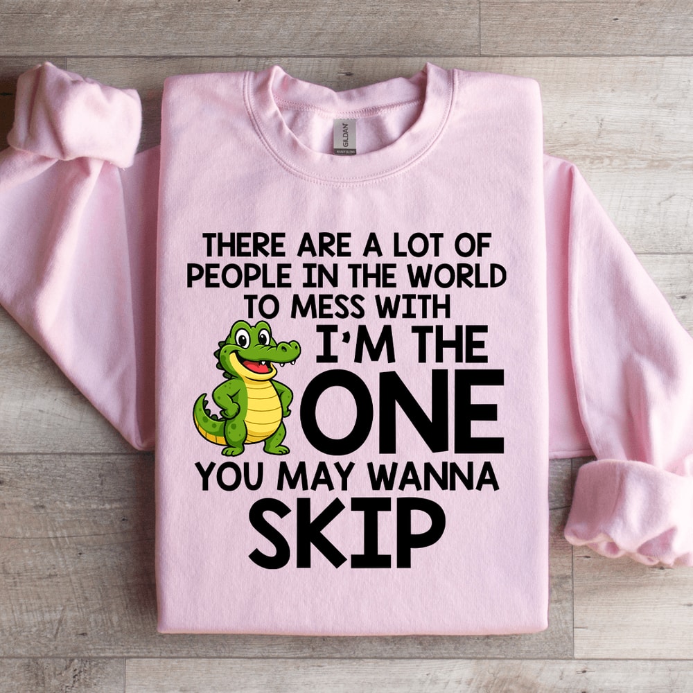 There Are A Lot Of People In The World Sweatshirt 1