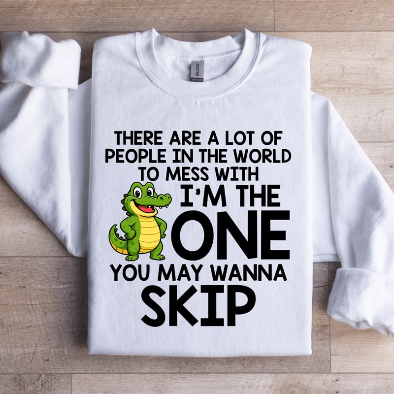 There Are A Lot Of People In The World Sweatshirt 3