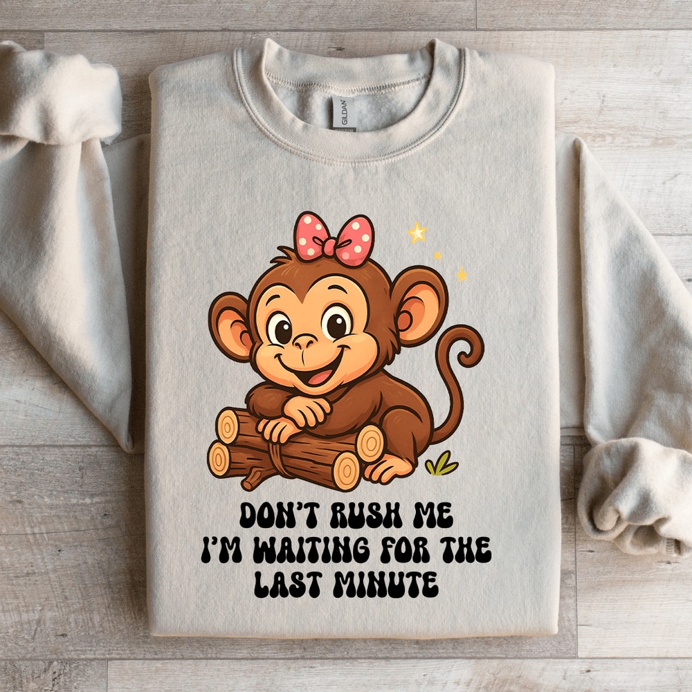 Dont Rush Me Sweatshirt 1