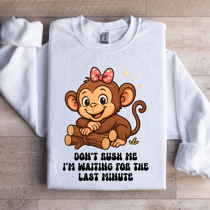 Dont Rush Me Sweatshirt 2