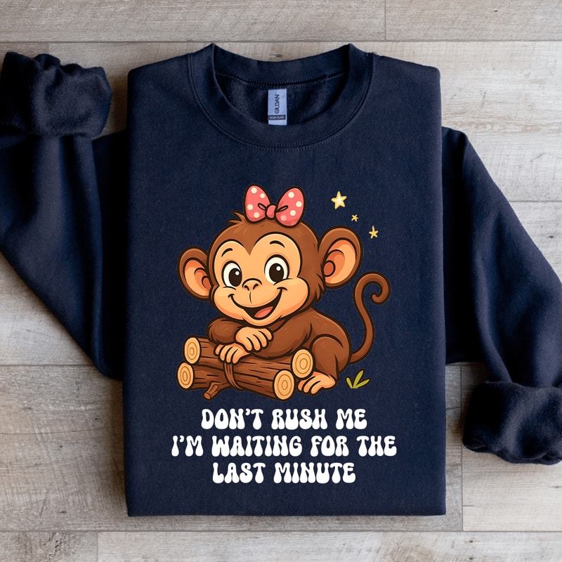 Dont Rush Me Sweatshirt 3