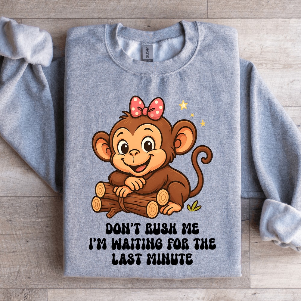 Dont Rush Me Sweatshirt 4