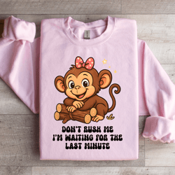 don't rush me sweatshirt