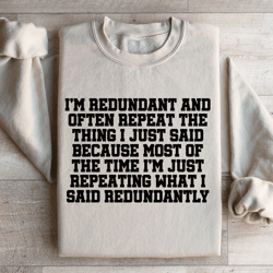 i'm redundant and often repeat the thing sweatshirt