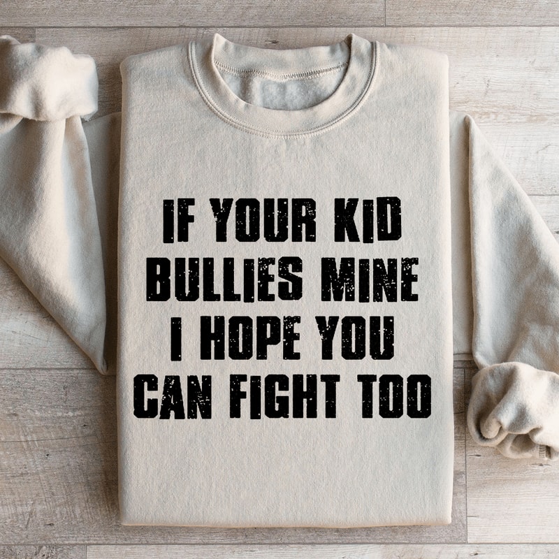 If Your Kid Bullies Mine Sweatshirt 1