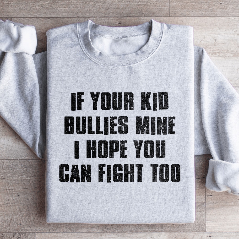 If Your Kid Bullies Mine Sweatshirt 2