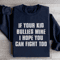 If Your Kid Bullies Mine Sweatshirt 3