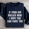 If Your Kid Bullies Mine Sweatshirt 3