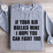 If Your Kid Bullies Mine Sweatshirt 4