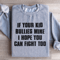 If Your Kid Bullies Mine Sweatshirt 4
